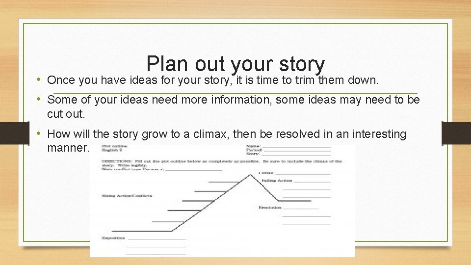 Plan out your story • Once you have ideas for your story, it is