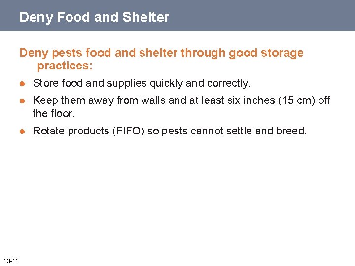 Deny Food and Shelter Deny pests food and shelter through good storage practices: 13