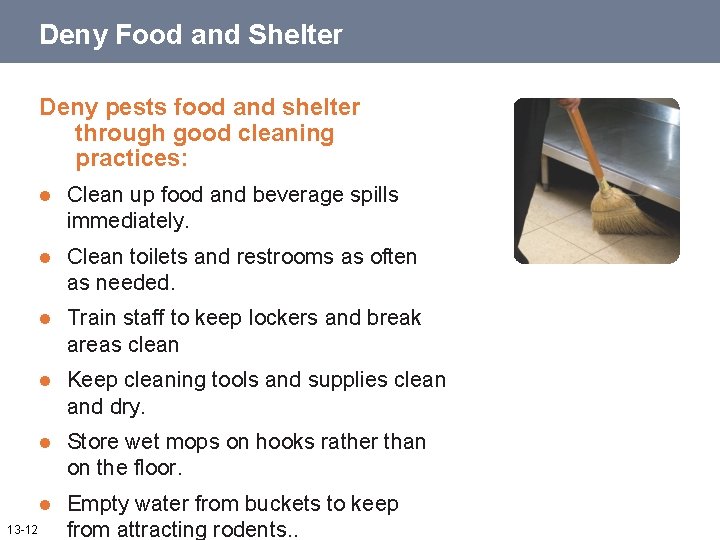 Deny Food and Shelter Deny pests food and shelter through good cleaning practices: 13