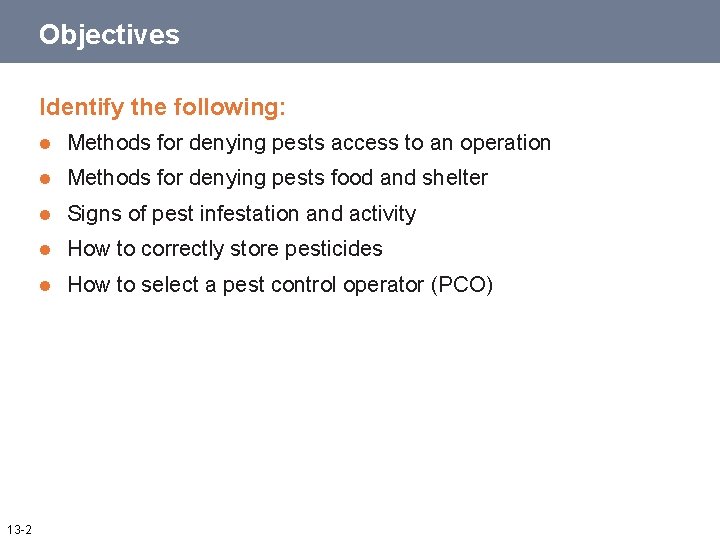 Objectives Identify the following: 13 -2 l Methods for denying pests access to an