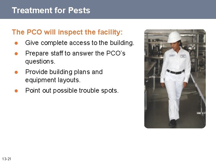 Treatment for Pests The PCO will inspect the facility: 13 -21 l Give complete