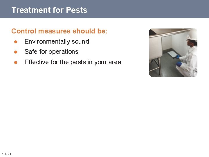 Treatment for Pests Control measures should be: 13 -23 l Environmentally sound l Safe