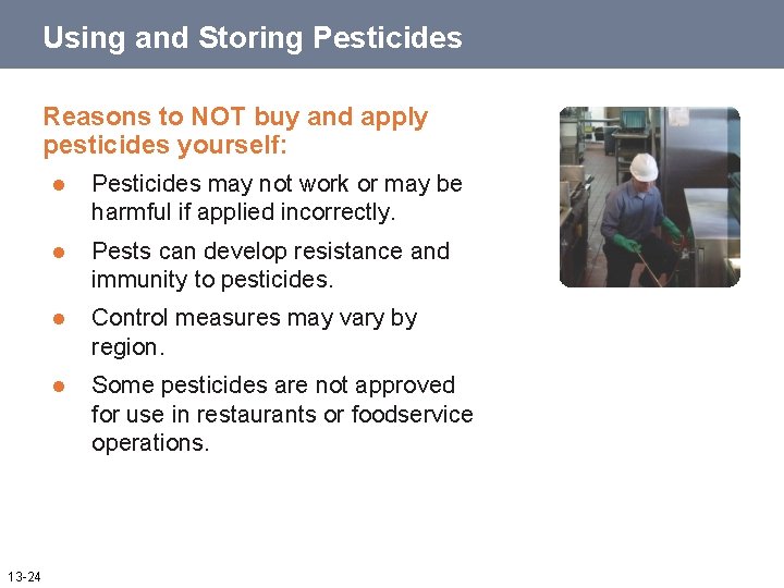 Using and Storing Pesticides Reasons to NOT buy and apply pesticides yourself: 13 -24