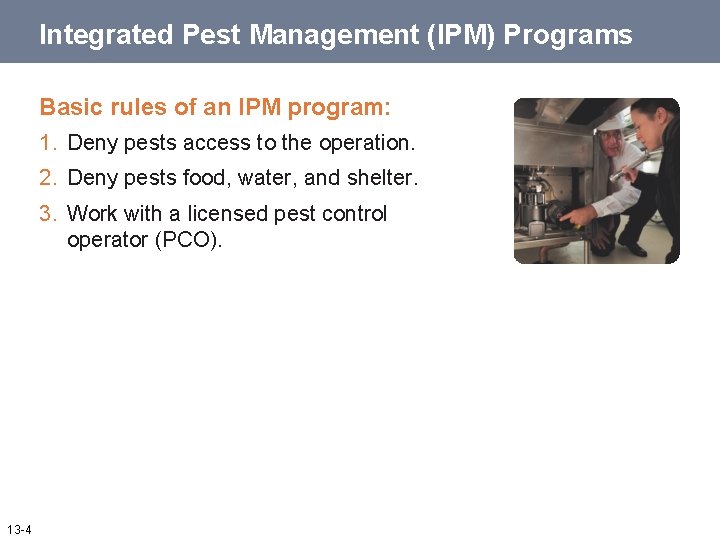 Integrated Pest Management (IPM) Programs Basic rules of an IPM program: 1. Deny pests