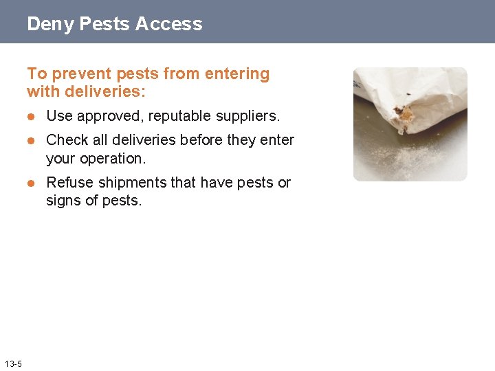 Deny Pests Access To prevent pests from entering with deliveries: 13 -5 l Use