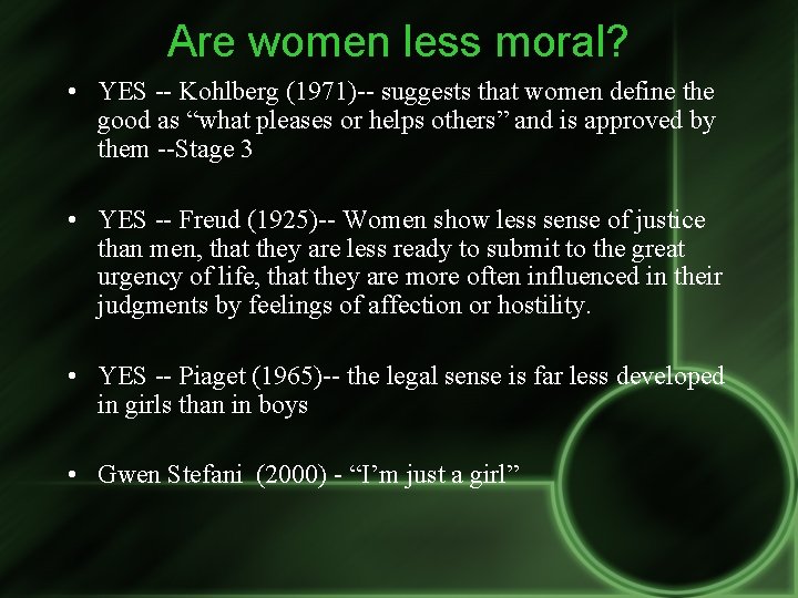 Are women less moral? • YES -- Kohlberg (1971)-- suggests that women define the