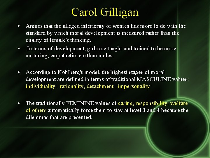 Carol Gilligan • Argues that the alleged inferiority of women has more to do