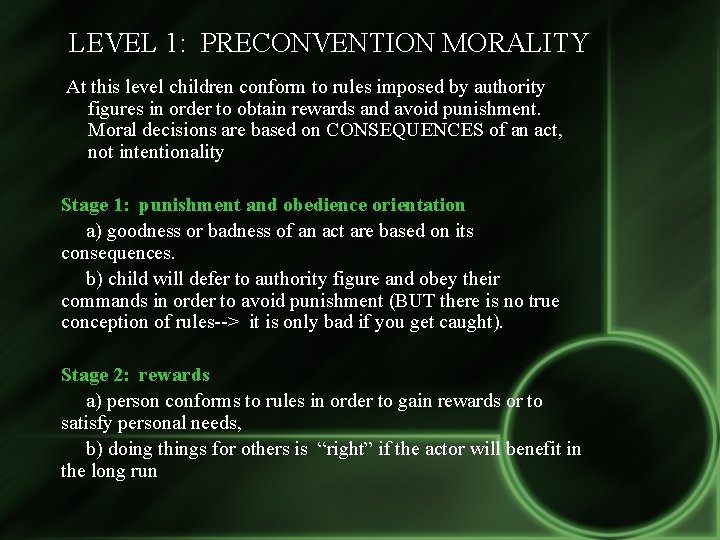 LEVEL 1: PRECONVENTION MORALITY At this level children conform to rules imposed by authority