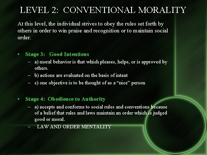 LEVEL 2: CONVENTIONAL MORALITY At this level, the individual strives to obey the rules