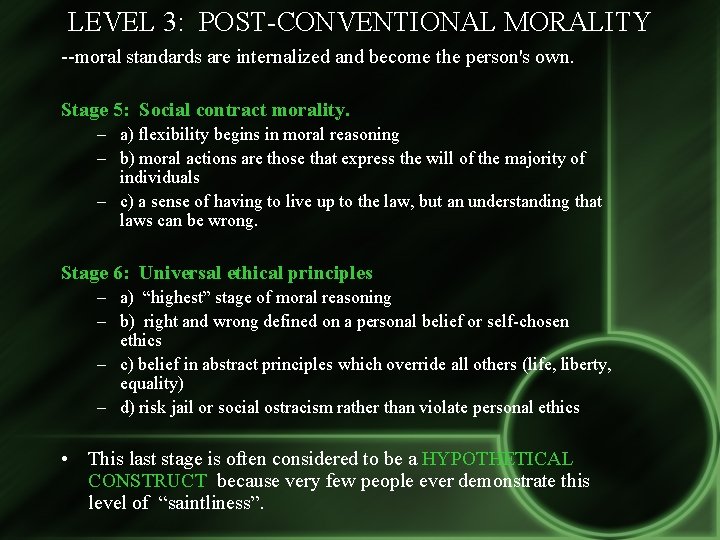 LEVEL 3: POST-CONVENTIONAL MORALITY --moral standards are internalized and become the person's own. Stage