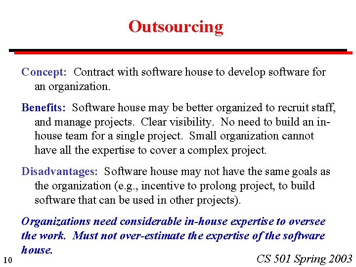 Outsourcing Concept: Contract with software house to develop software for an organization. Benefits: Software