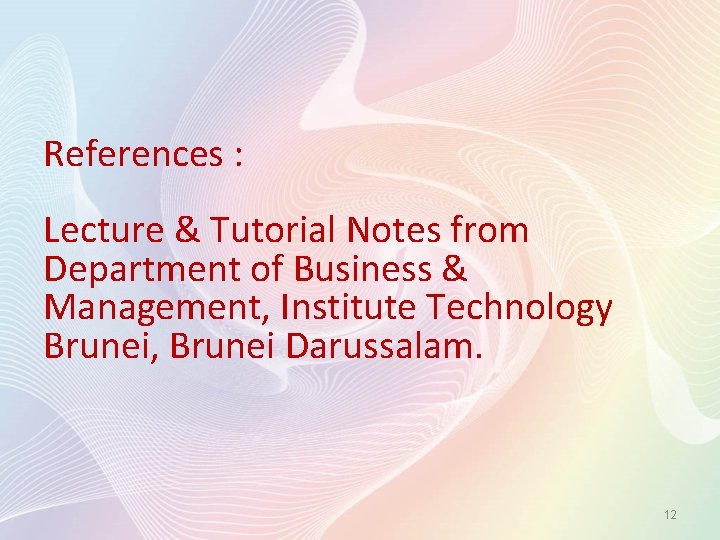 References : Lecture & Tutorial Notes from Department of Business & Management, Institute Technology
