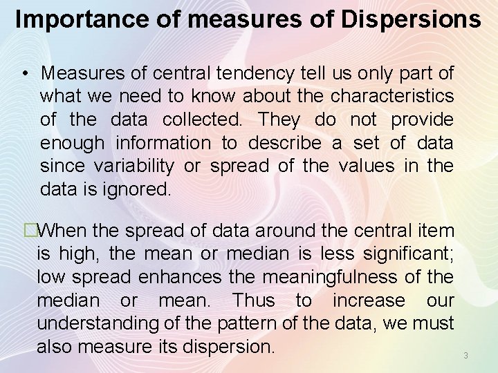 Importance of measures of Dispersions • Measures of central tendency tell us only part