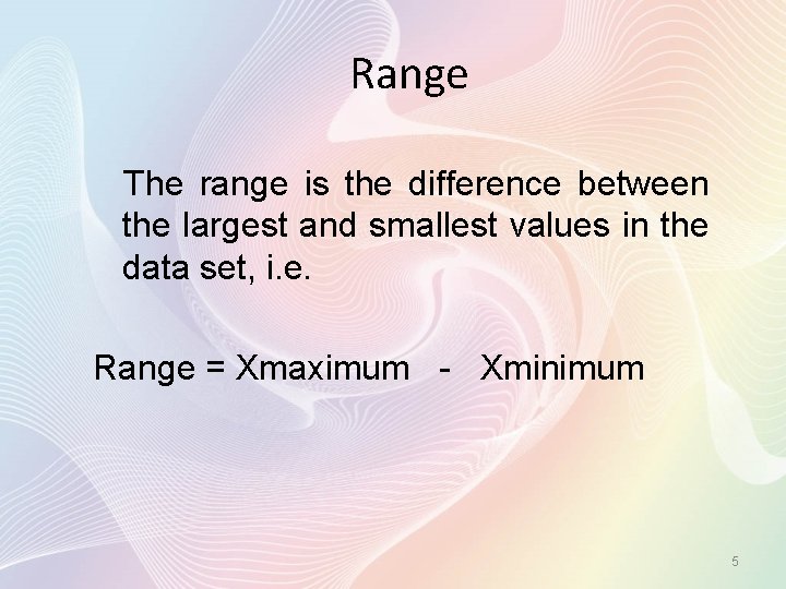 Range The range is the difference between the largest and smallest values in the