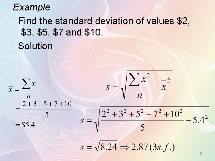 Example Find the standard deviation of values $2, $3, $5, $7 and $10. Solution