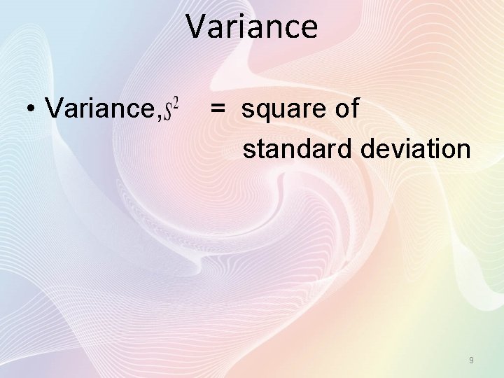 Variance • Variance, = square of standard deviation 9 
