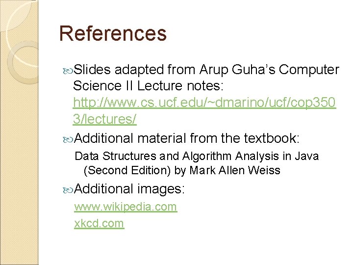 References Slides adapted from Arup Guha’s Computer Science II Lecture notes: http: //www. cs.