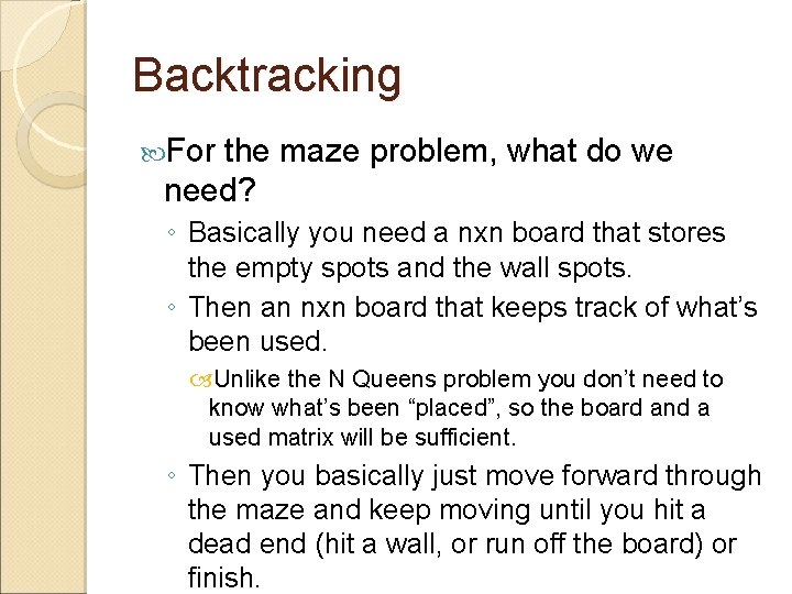 Backtracking For the maze problem, what do we need? ◦ Basically you need a