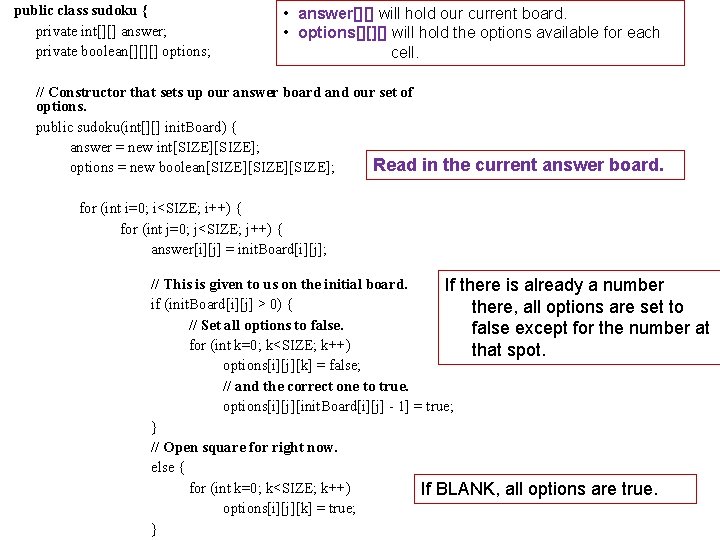 public class sudoku { private int[][] answer; private boolean[][][] options; • answer[][] will hold