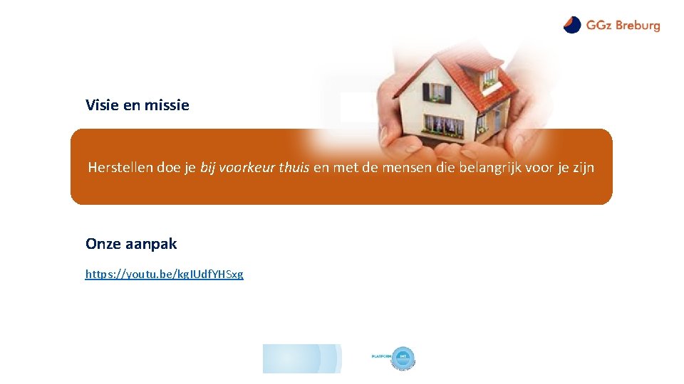 Visie en missie Herstellen doe je bij voorkeur thuis en met de mensen die