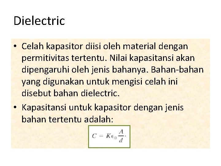 Dielectric • Celah kapasitor diisi oleh material dengan permitivitas tertentu. Nilai kapasitansi akan dipengaruhi