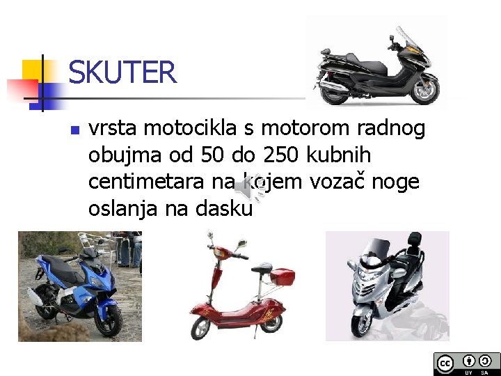 SKUTER n vrsta motocikla s motorom radnog obujma od 50 do 250 kubnih centimetara