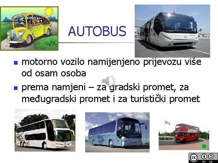 AUTOBUS n n motorno vozilo namijenjeno prijevozu više od osam osoba prema namjeni –