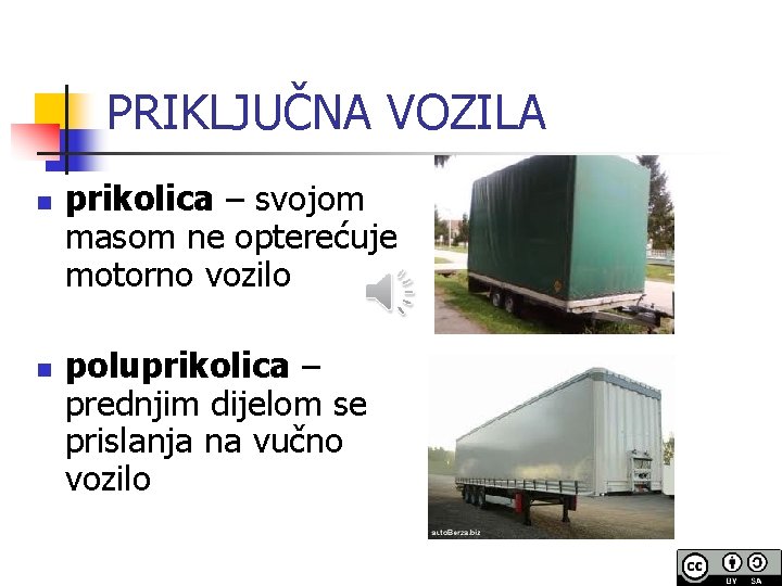 PRIKLJUČNA VOZILA n n prikolica – svojom masom ne opterećuje motorno vozilo poluprikolica –