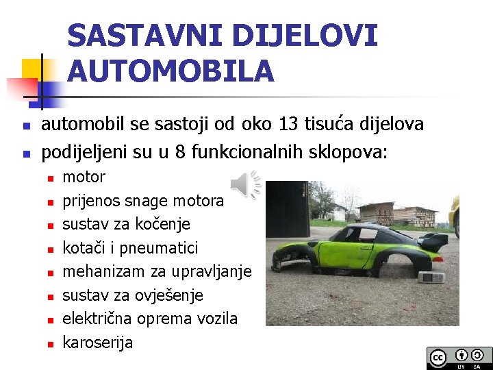 SASTAVNI DIJELOVI AUTOMOBILA n n automobil se sastoji od oko 13 tisuća dijelova podijeljeni