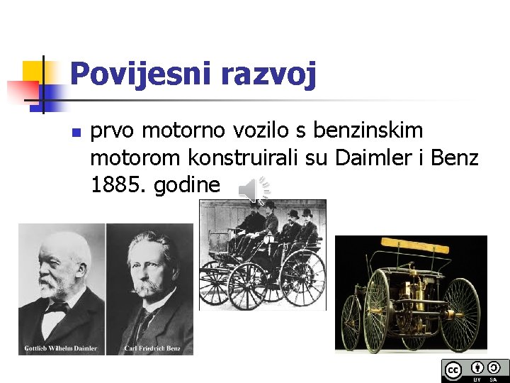 Povijesni razvoj n prvo motorno vozilo s benzinskim motorom konstruirali su Daimler i Benz