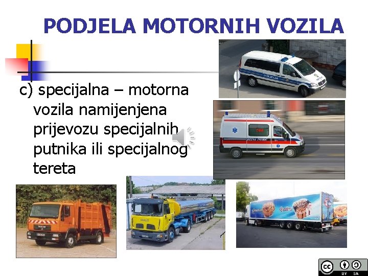 PODJELA MOTORNIH VOZILA c) specijalna – motorna vozila namijenjena prijevozu specijalnih putnika ili specijalnog