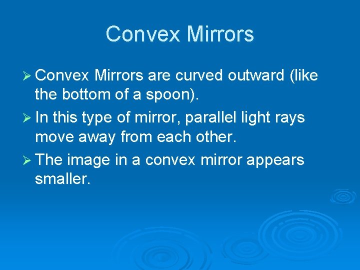 Convex Mirrors Ø Convex Mirrors are curved outward (like the bottom of a spoon).