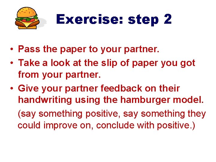 Exercise: step 2 • Pass the paper to your partner. • Take a look