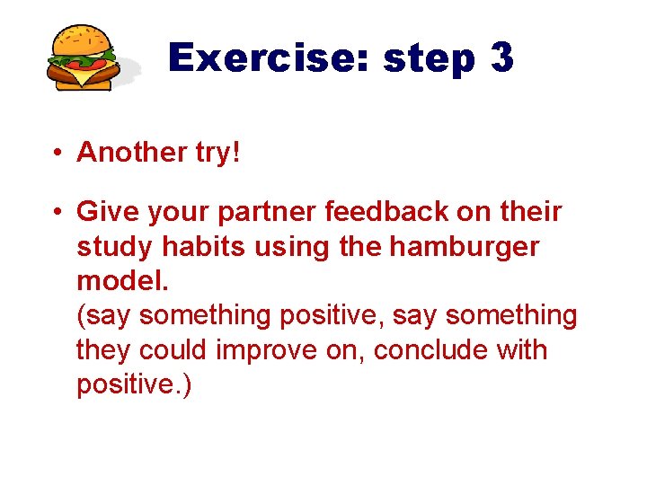 Exercise: step 3 • Another try! • Give your partner feedback on their study