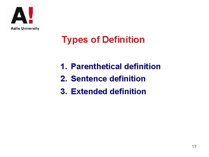 Types of Definition 1. Parenthetical definition 2. Sentence definition 3. Extended definition 17 