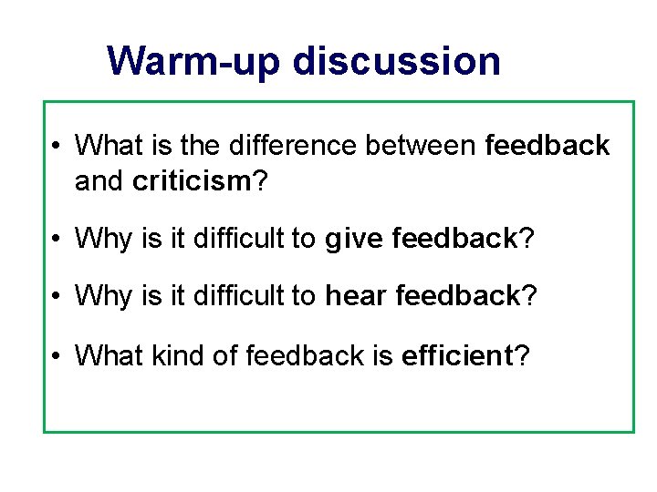 Warm-up discussion • What is the difference between feedback and criticism? • Why is