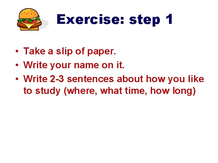 Exercise: step 1 • Take a slip of paper. • Write your name on