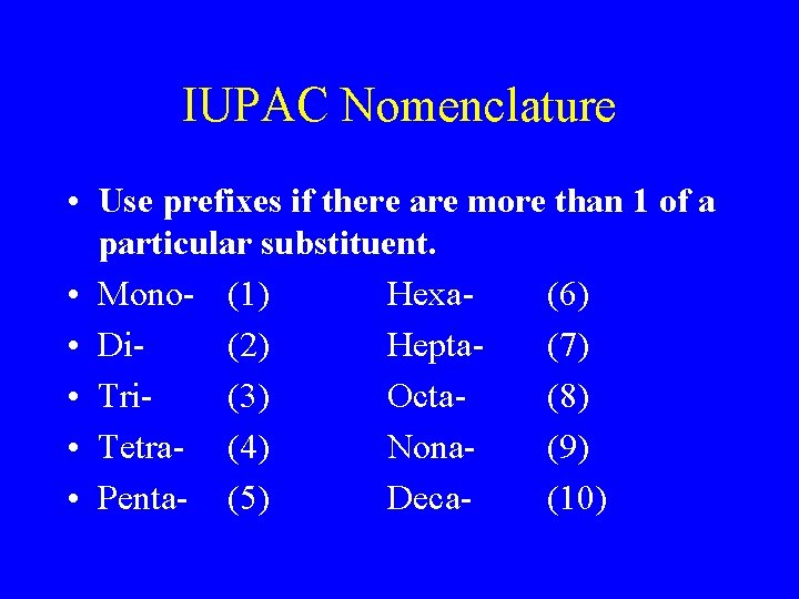 IUPAC Nomenclature • Use prefixes if there are more than 1 of a particular