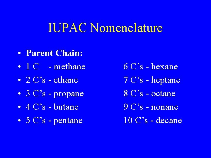 IUPAC Nomenclature • • • Parent Chain: 1 C - methane 2 C’s -