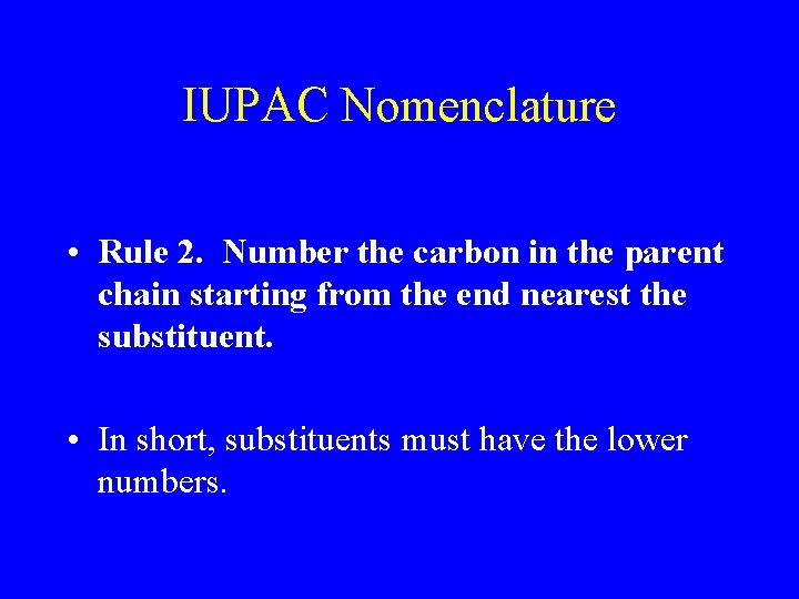IUPAC Nomenclature • Rule 2. Number the carbon in the parent chain starting from