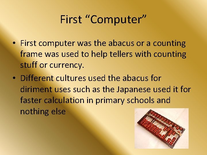 First “Computer” • First computer was the abacus or a counting frame was used