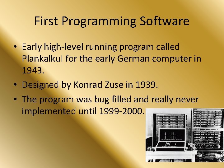 First Programming Software • Early high-level running program called Plankalku. I for the early