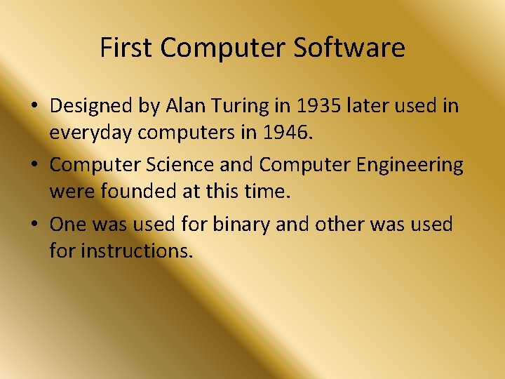 First Computer Software • Designed by Alan Turing in 1935 later used in everyday