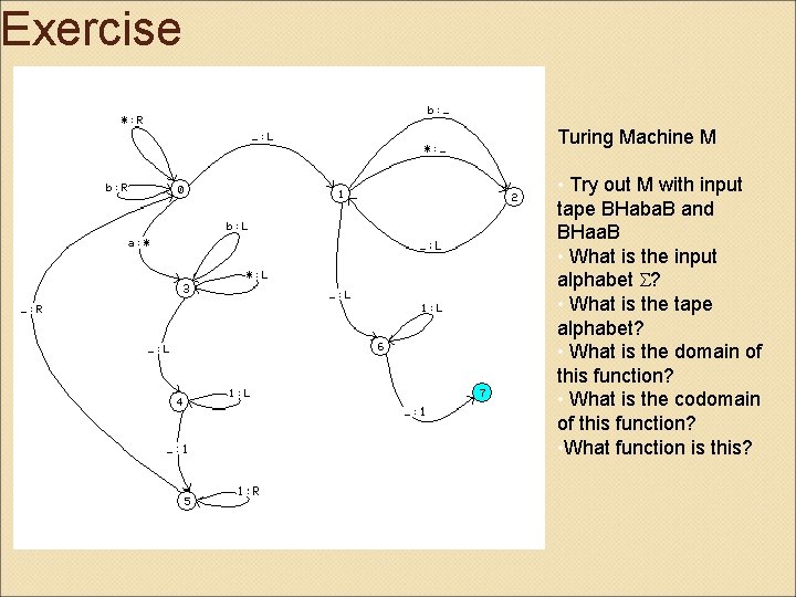 Exercise Turing Machine M • Try out M with input tape BHaba. B and