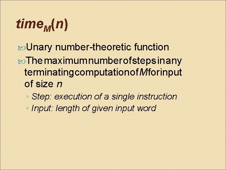 time. M(n) Unary number-theoretic function The maximum number of steps in any terminating computation