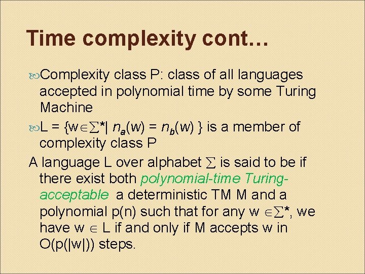 Time complexity cont… Complexity class P: class of all languages accepted in polynomial time