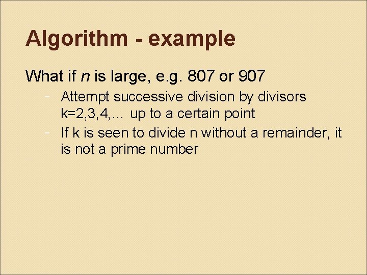 Algorithm - example What if n is large, e. g. 807 or 907 -