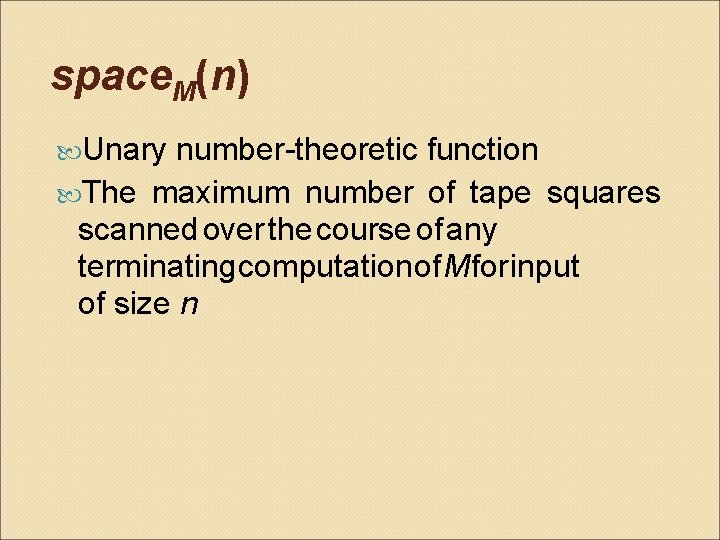 space. M(n) Unary number-theoretic function The maximum number of tape squares scanned over the
