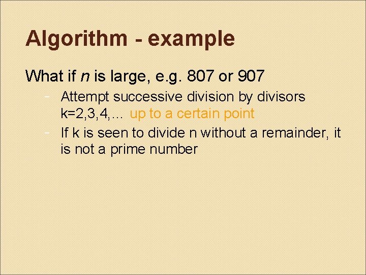 Algorithm - example What if n is large, e. g. 807 or 907 -