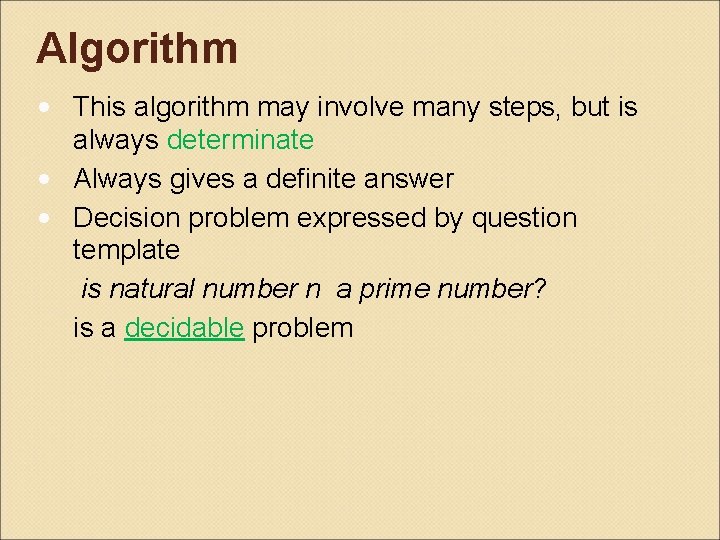 Algorithm • This algorithm may involve many steps, but is always determinate • Always